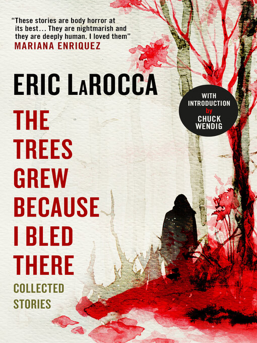 Title details for The Trees Grew Because I Bled There by Eric LaRocca - Available